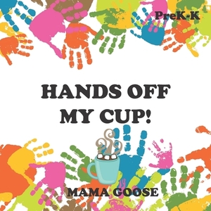 Hands Off My Cup! by Mama Goose