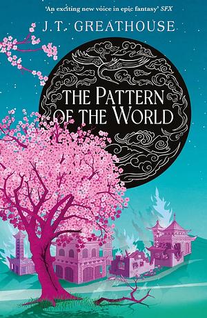 The Pattern of the World: Book Three by J.T. Greathouse