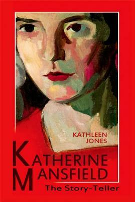 Katherine Mansfield: The Story-Teller by Kathleen Jones