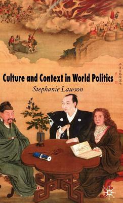 Culture and Context in World Politics by Stephanie Lawson