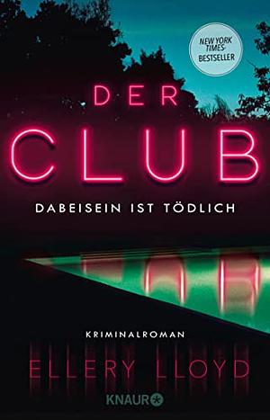 Der Club. Dabeisein ist tödlich: Kriminalroman | Der New-York-Times-Bestseller, empfohlen von Reese Witherspoon by Ellery Lloyd