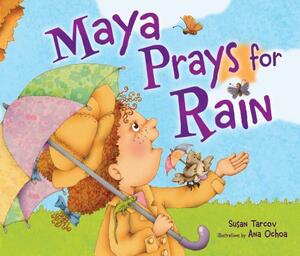 Maya Prays for Rain by Susan Tarcov