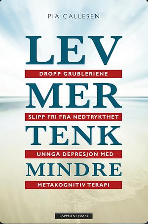 Lev mer tenk mindre by Pia Callesen