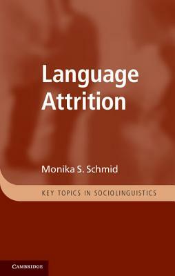 Language Attrition by Monika S. Schmid