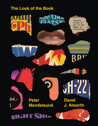 The Look of the Book: Jackets, Covers, and Art at the Edges of Literature by David J. Alworth, Peter Mendelsund
