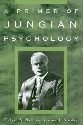A Primer of Jungian Psychology by Calvin S. Hall, Vernon J. Nordby