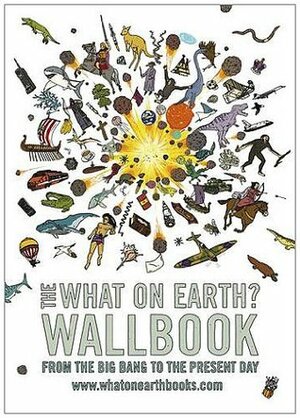 The What on Earth? Wallbook: A Timeline from the Big Bang to the Present Day by Andy Forshaw, Christopher Lloyd