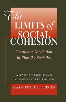 The Limits of Social Cohesion: Conflict and Mediation in Pluralist Societies by Peter L. Berger