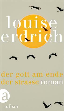 Der Gott am Ende der Straße by Louise Erdrich