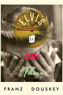Elvis Is Out There by Franz Douskey
