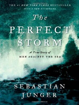 The Perfect Storm: A True Story of Men Against the Sea by Sebastian Junger