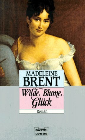 Wilde Blume Glück : Roman by Madeleine Brent