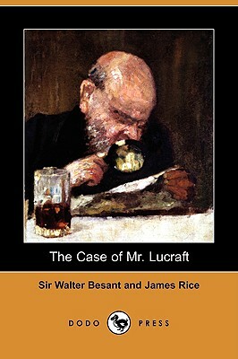 The Case of Mr. Lucraft (Dodo Press) by James Rice, Walter Besant