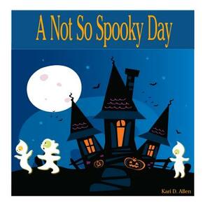 A Not So Spooky Day by Kari Allen