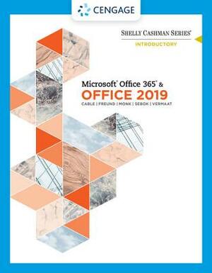 Shelly Cashman Series Microsoft Office 365 & Office 2019 Introductory by Ellen Monk, Sandra Cable, Steven M. Freund