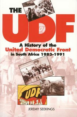 The UDF: A History of the United Democratic Front in South Africa, 1983-1991 by Jeremy Seekings