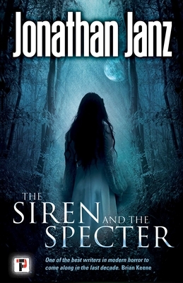 The Siren and the Specter by Jonathan Janz