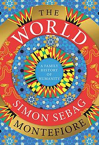 The World: A Family History of Humanity by Simon Sebag Montefiore