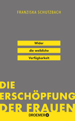 Die Erschöpfung der Frauen: Wider die weibliche Verfügbarkeit by Franziska Schutzbach