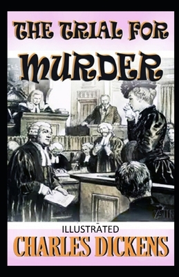 The Trial for Murder Illustrated by Charles Dickens