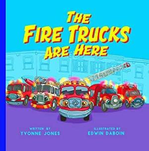 The Fire Trucks Are Here by Yvonne Jones