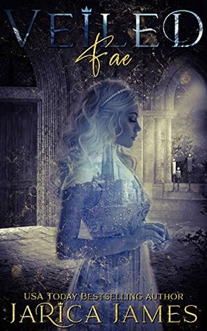 Veiled Fae: A Why Choose Fantasy Romance by Jarica James