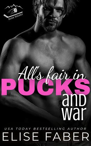 All's Fair in Pucks and War: A Rush Hockey Trilogy by Elise Faber