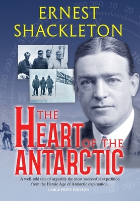 The Heart of the Antarctic (Annotated, Large Print): Vol I and II by Ernest Shackleton