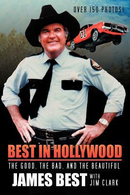 Best in Hollywood: The Good, the Bad, and the Beautiful by James Best