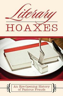 Literary Hoaxes: An Eye-Opening History of Famous Frauds by Melissa Katsoulis