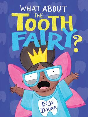 What About The Tooth Fairy? by Elys Dolan