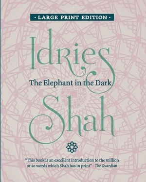 The Elephant in the Dark: Christianity, Islam and the Sufis by Idries Shah