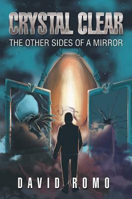 Crystal Clear: The Other Sides of a Mirror by David Romo