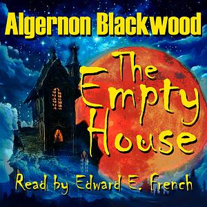 The Empty House by Algernon Blackwood