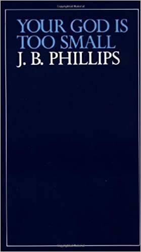 Your God is Too Small by J.B. Phillips
