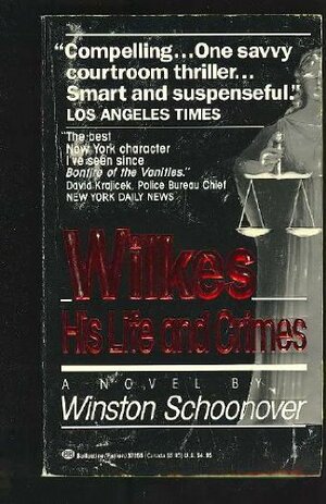 Wilkes: His Life and Crimes by Winston Schoonover