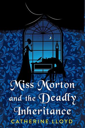 Miss Morton and the Deadly Inheritance by Catherine Lloyd