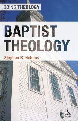 Baptist Theology by Stephen R. Holmes