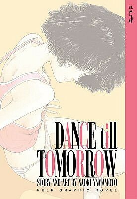 Dance Till Tomorrow, Vol. 5 by Naoki Yamamoto