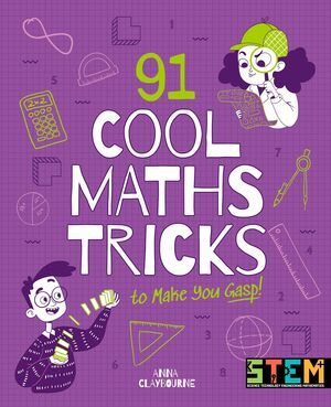91 Cool Maths Tricks to Make You Gasp! by Anna Claybourne