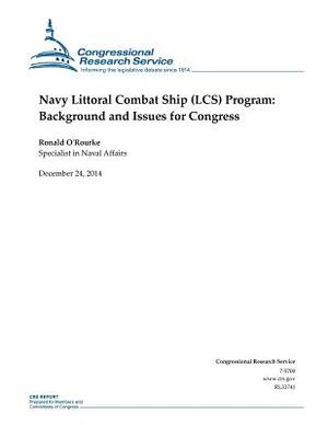 Navy Littoral Combat Ship (LCS) Program: Background and Issues for Congress by Congressional Research Service