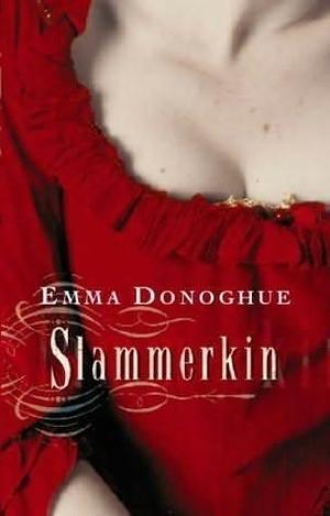 Slammerkin: The compelling historical novel from the author of LEARNED BY HEART by Emma Donoghue, Emma Donoghue