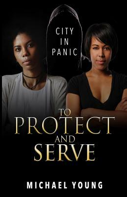 To Protect and Serve: City in Panic by Michael Young