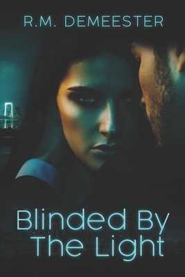 Blinded By The Light by R. M. Demeester