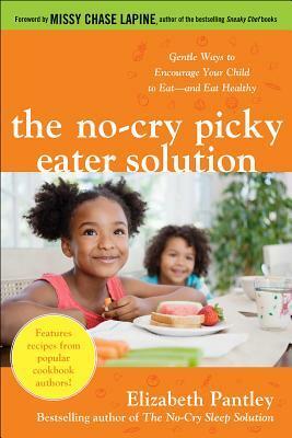 The No-Cry Picky Eater Solution: Gentle Ways to Encourage Your Child to Eat--And Eat Healthy by Elizabeth Pantley