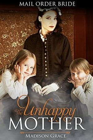 The Unhappy Mother by Madison Grace