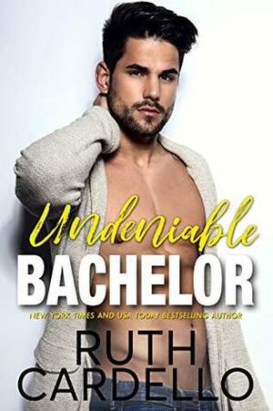 Undeniable Bachelor by Ruth Cardello