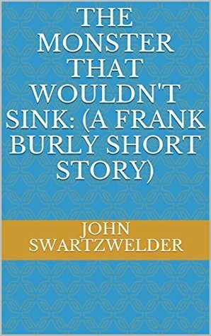 The Monster That Wouldn't Sink: by John Swartzwelder