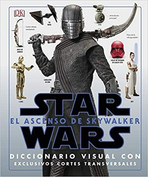 Star Wars: El ascenso de Skywalker. Diccionario Visual. by Pablo Hidalgo