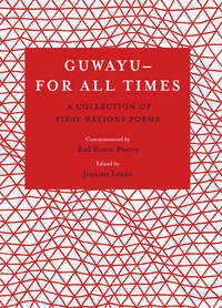 Guwayu - For All Times: A Collection of First Nations Poetry by Jeanine Leane